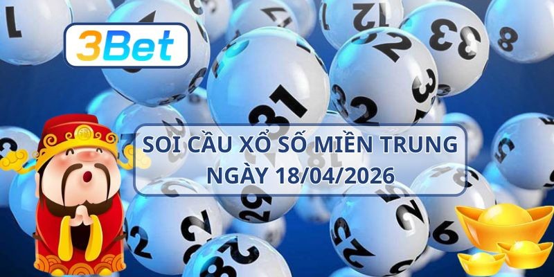 3BET Soi cầu XSMT ngày 18/04/2026 - Bắt xu hướng số cùng 3BET